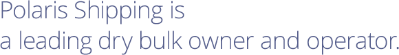 Polaris Shipping is a leading dry bulk owner and operator.